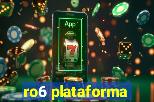 ro6 plataforma